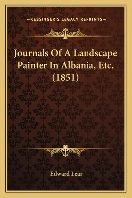 Egy tájképfestő naplói Albániában stb. (1851) - Journals Of A Landscape Painter In Albania, Etc. (1851)