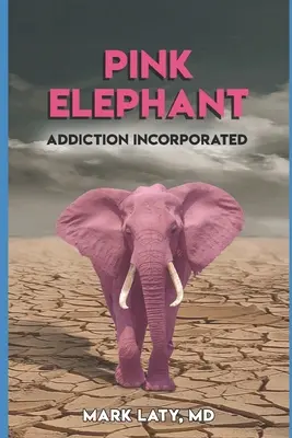 Rózsaszín elefánt: Addiction Incorporated - Pink Elephant: Addiction Incorporated