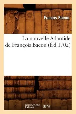 La Nouvelle Atlantide de Franois Bacon, (d.1702)