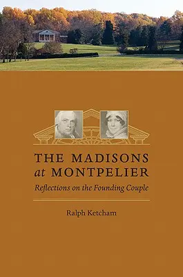 The Madisons at Montpelier: Gondolatok az alapító házaspárról - The Madisons at Montpelier: Reflections on the Founding Couple