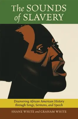 A rabszolgaság hangjai: Az afroamerikai történelem felfedezése dalokon, prédikációkon és beszédeken keresztül - The Sounds of Slavery: Discovering African American History through Songs, Sermons, and Speech