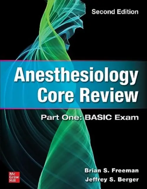 Aneszteziológiai alapfelülvizsgálat: Első rész: Alapvizsga, második kiadás - Anesthesiology Core Review: Part One: Basic Exam, Second Edition