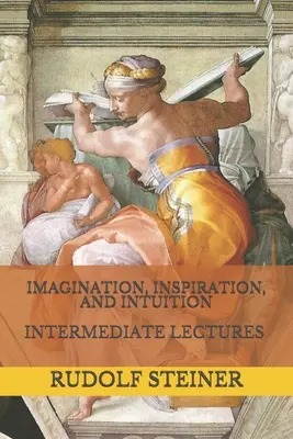 Képzelet, inspiráció és intuíció: Intermediate Lectures - Imagination, Inspiration, and Intuition: Intermediate Lectures