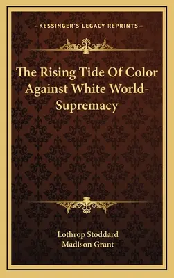 A színesbőrűek növekvő áradata a fehér világfölény ellen - The Rising Tide Of Color Against White World-Supremacy