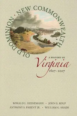 Old Dominion, New Commonwealth: Virginia története, 1607-2007 - Old Dominion, New Commonwealth: A History of Virginia, 1607-2007