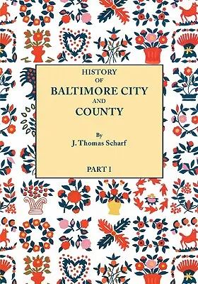 Baltimore város és megye története a legrégibb időktől napjainkig [1881]: Képviselőik életrajzi vázlataival együtt. - History of Baltimore City and County from the Earliest Period to the Present Day [1881]: Including Biographical Sketches of Their Representative Men.