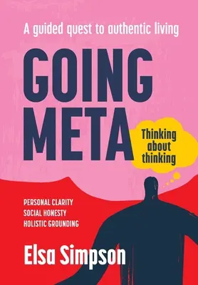 Going Meta: Gondolkodás a gondolkodásról - A hiteles élethez vezető útkeresés - Going Meta: Thinking about thinking - A guided quest to authentic living