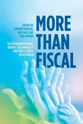 Több mint adóügyi: A generációk közötti jelentés, a fenntarthatóság és a közpolitika Ausztráliában - More Than Fiscal: The Intergenerational Report, Sustainability and Public Policy in Australia