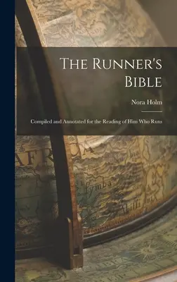 A futó bibliája: Összeállítva és jegyzetekkel ellátva a futók olvasására - The Runner's Bible: Compiled and Annotated for the Reading of him who Runs