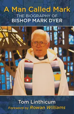 Egy Mark nevű ember: Mark Dyer püspök életrajza - A Man Called Mark: The Biography of Bishop Mark Dyer