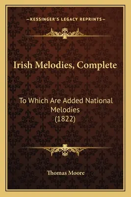 Ír dallamok, teljes: Melyekhez nemzeti dallamok is járulnak (1822) - Irish Melodies, Complete: To Which Are Added National Melodies (1822)