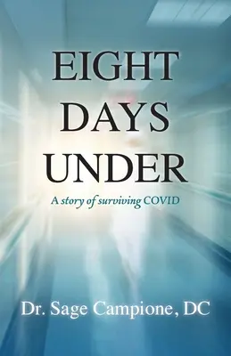 Nyolc nap alatt: A COVID túlélésének története - Eight Days Under: A Story of Surviving COVID