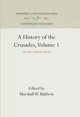 A keresztes hadjáratok története, 1. kötet: Az első száz év - A History of the Crusades, Volume 1: The First Hundred Years