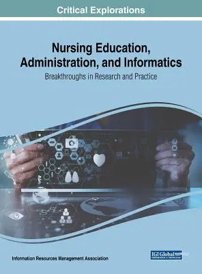 Ápolási oktatás, adminisztráció és informatika: Áttörések a kutatásban és a gyakorlatban - Nursing Education, Administration, and Informatics: Breakthroughs in Research and Practice