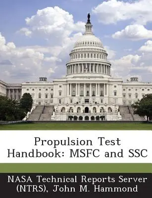 Propulziós tesztek kézikönyve: Msfc és Ssc (Nasa Műszaki Jelentések Szerver (Ntrs)) - Propulsion Test Handbook: Msfc and Ssc (Nasa Technical Reports Server (Ntrs))