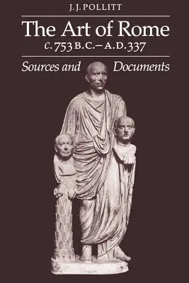 Róma művészete, Kr. e. 753 - Kr. u. 337: források és dokumentumok - Art of Rome, C. 753 B.C.-A.D. 337: Sources and Documents