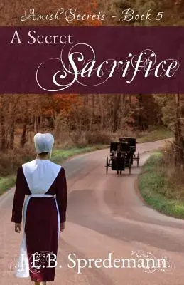 Egy titkos áldozat (Amish Secrets - 5. könyv) - A Secret Sacrifice (Amish Secrets - Book 5)