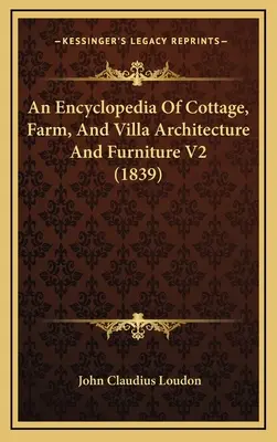 A nyaraló-, tanya- és villaépítészet és bútorzat enciklopédiája V2 (1839) - An Encyclopedia Of Cottage, Farm, And Villa Architecture And Furniture V2 (1839)