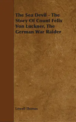 A tengeri ördög - Felix von Luckner gróf, a német háborús portyázó története - The Sea Devil - The Story Of Count Felix Von Luckner, The German War Raider