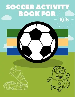 Foci Activity Book for Kids: Grate Color and Activity Sports Book for all Kids - A Creative Sports Workbook with Illustrated Kids Book - Soccer Activity Book for Kids: Grate Color and Activity Sports Book for all Kids - A Creative Sports Workbook with Illustrated Kids Book