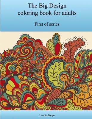 Az első nagy design színezőkönyv felnőtteknek - The First Big Design coloring book for adults