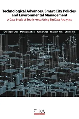 Technológiai fejlődés, intelligens várospolitikák és környezetgazdálkodás: Dél-Korea esettanulmánya a nagy adatelemzés alkalmazásával - Technological advances, smart city policies, and environmental management: A case study of South Korea using big data analytics