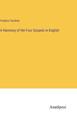 A négy evangélium harmóniája angol nyelven - A Harmony of the Four Gospels in English