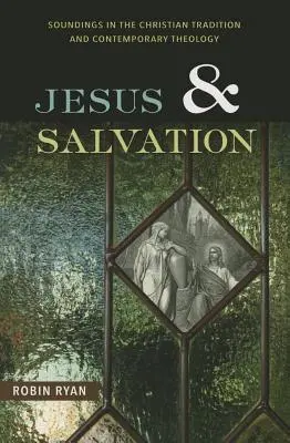 Jézus és a megváltás: Hangvételek a keresztény hagyományból és a kortárs teológiából - Jesus and Salvation: Soundings in the Christian Tradition and Contemporary Theology