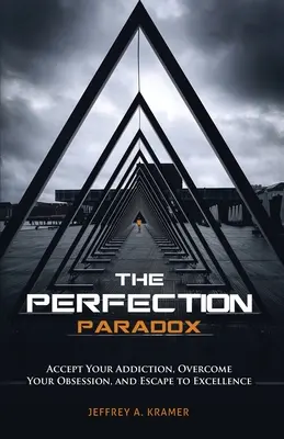 A tökéletesség paradoxona: Fogadd el a függőségedet, győzd le a megszállottságodat, és menekülj a kiválósághoz - The Perfection Paradox: Accept Your Addiction, Overcome Your Obsession, and Escape to Excellence