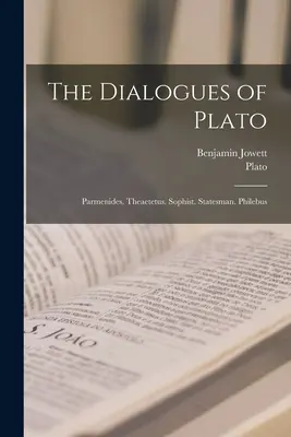 Platón dialógusai: Parmenidész. Theaitétosz. Szofista. Államférfi. Philebus - The Dialogues of Plato: Parmenides. Theaetetus. Sophist. Statesman. Philebus