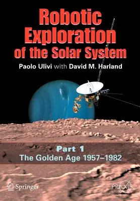 A Naprendszer robotikus felfedezése: I. rész: Az aranykor 1957-1982 - Robotic Exploration of the Solar System: Part I: The Golden Age 1957-1982