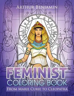 Feminista színezőkönyv: Marie Curie-től Kleopátráig - Feminist Coloring Book: From Marie Curie to Cleopatra