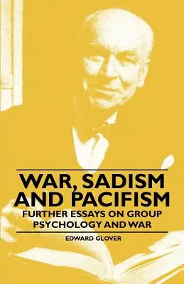 Háború, szadizmus és pacifizmus - További esszék a csoportpszichológiáról és a háborúról - War, Sadism and Pacifism - Further Essays on Group Psychology and War