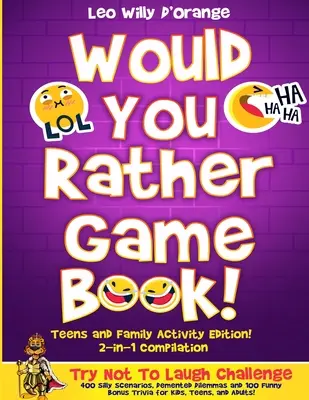 Szeretnél inkább játékkönyv Teens & Family Activity Edition!: 2-in-1 összeállítás: Try Not To Laugh Challenge with 400 Hilarious m 400 Silly Scenarios, - Would You Rather Game Book Teens & Family Activity Edition!: 2-in-1 Compilation: Try Not To Laugh Challenge with 400 Hilarious m 400 Silly Scenarios,