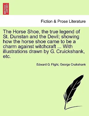 A lópatkó, Szent Dunstan és az ördög igaz legendája; megmutatva, hogyan lett a lópatkó boszorkányság elleni bűbáj ... illusztrációkkal - The Horse Shoe, the True Legend of St. Dunstan and the Devil; Showing How the Horse Shoe Came to Be a Charm Against Witchcraft ... with Illustrations