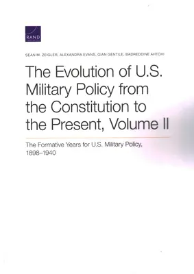 Az amerikai katonapolitika fejlődése az alkotmánytól napjainkig: Az amerikai katonapolitika formáló évei, 1898-1940, II. kötet - The Evolution of U.S. Military Policy from the Constitution to the Present: The Formative Years for U.S. Military Policy, 1898-1940, Volume II