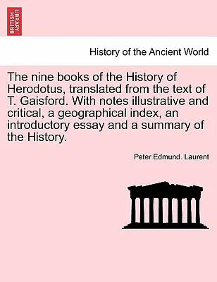 Hérodotos történelmének kilenc könyve, T. Gaisford szövegéből fordítva. Szemléltető és kritikai jegyzetekkel, földrajzi mutatóval, in... - The nine books of the History of Herodotus, translated from the text of T. Gaisford. With notes illustrative and critical, a geographical index, an in