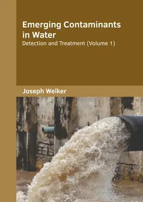 Emerging Contaminants in Water: Detection and Treatment (1. kötet) - Emerging Contaminants in Water: Detection and Treatment (Volume 1)