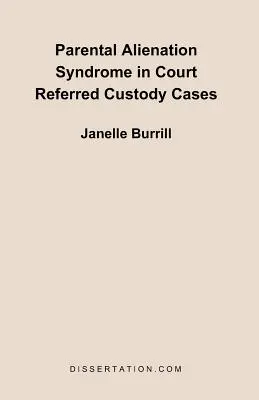 A szülői elidegenedés szindróma a bíróság által átadott gyermekelhelyezési ügyekben - Parental Alienation Syndrome in Court Referred Custody Cases