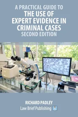 Gyakorlati útmutató a szakértői bizonyítékok büntetőügyekben történő felhasználásához - második kiadás - A Practical Guide to the Use of Expert Evidence in Criminal Cases - Second Edition