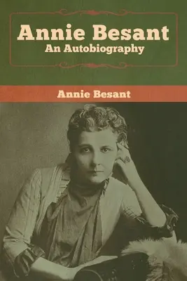 Annie Besant: Besant: An Autobiography - Annie Besant: An Autobiography