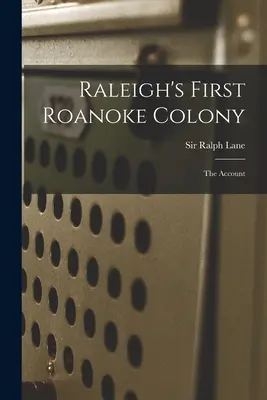 Raleigh első Roanoke-kolóniája: a beszámoló - Raleigh's First Roanoke Colony: the Account