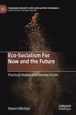 Öko-szocializmus a jelenben és a jövőben: Gyakorlati utópiák és racionális cselekvés - Eco-Socialism for Now and the Future: Practical Utopias and Rational Action