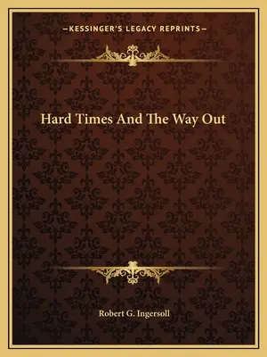 Nehéz idők és a kiút - Hard Times And The Way Out