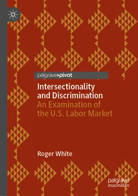 Interszekcionalitás és diszkrimináció: Az Egyesült Államok munkaerőpiacának vizsgálata - Intersectionality and Discrimination: An Examination of the U.S. Labor Market