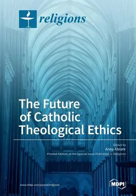 A katolikus teológiai etika jövője - The Future of Catholic Theological Ethics