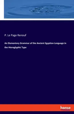 Az ókori egyiptomi nyelv elemi nyelvtana hieroglifikus betűkkel - An Elementary Grammar of the Ancient Egyptian Language in the Hieroglyphic Type
