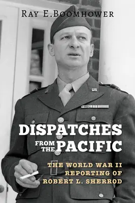 Küldetések a Csendes-óceánról: Robert L. Sherrod második világháborús tudósításai - Dispatches from the Pacific: The World War II Reporting of Robert L. Sherrod