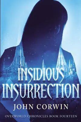Insidious Insurrection: Túlvilági krónikák tizennegyedik könyve - Insidious Insurrection: Overworld Chronicles Book Fourteen