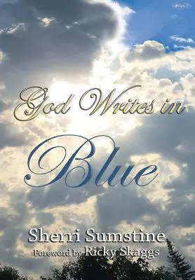 Isten kékkel ír: Erőteljes rövid történetek arról, hogyan írja Isten a reményt és az ígéretet életünk történetébe - God Writes In Blue: Powerful short stories of how God writes hope and promise into the stories of our lives